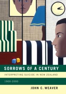 Sorrows of a Century : Interpreting Suicide in New Zealand, 1900-2000