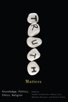 Truth Matters : Knowledge, Politics, Ethics, Religion