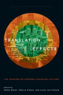 Translation Effects : The Shaping of Modern Canadian Culture