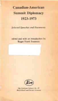 Canadian-American Summit Diplomacy, 1923-1973 : Selected Speeches and Documents