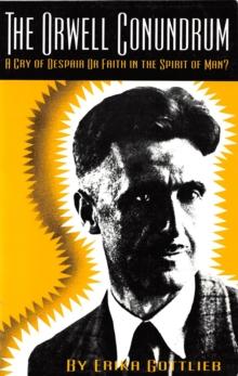 The Orwell Conundrum : A Cry of Despair or Faith in the "Spirit of Man?"