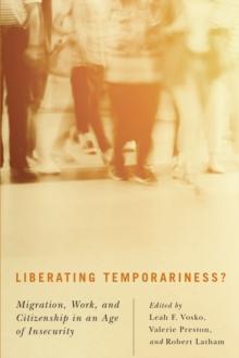 Liberating Temporariness? : Migration, Work, and Citizenship in an Age of Insecurity