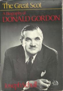 The Great Scot : A Biography of Donald Gordon