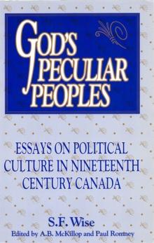 God's Peculiar Peoples : Essays on Political Culture in Nineteenth Century Canada