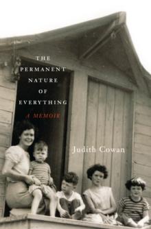 The Permanent Nature of Everything : A Memoir