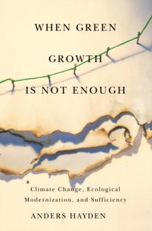 When Green Growth Is Not Enough : Climate Change, Ecological Modernization, and Sufficiency