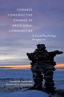 Towards Constructive Change in Aboriginal Communities : A Social Psychology Perspective