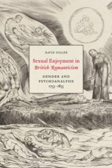 Sexual Enjoyment in British Romanticism : Gender and Psychoanalysis, 1753-1835