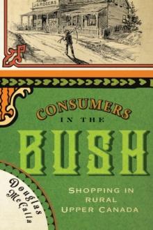 Consumers in the Bush : Shopping in Rural Upper Canada