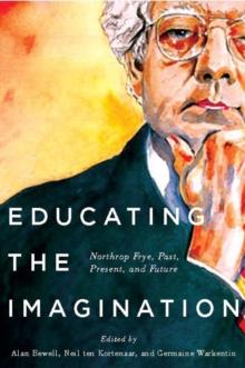 Educating the Imagination : Northrop Frye, Past, Present, and Future