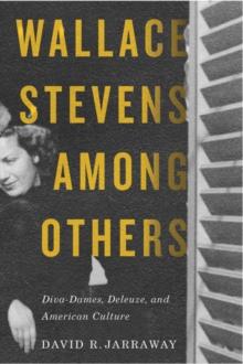 Wallace Stevens among Others : Diva-Dames, Deleuze, and American Culture