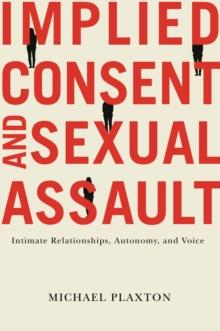 Implied Consent and Sexual Assault : Intimate Relationships, Autonomy, and Voice