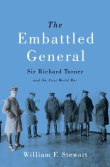 The Embattled General : Sir Richard Turner and the First World War