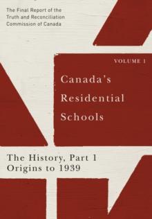 Canada's Residential Schools: The History, Part 1, Origins to 1939 : The Final Report of the Truth and Reconciliation Commission of Canada, Volume I