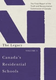 Canada's Residential Schools: The Legacy : The Final Report of the Truth and Reconciliation Commission of Canada, Volume 5