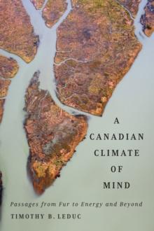 Canadian Climate of Mind : Passages from Fur to Energy and Beyond