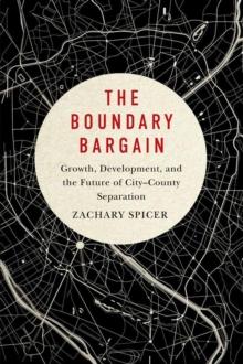 Boundary Bargain : Growth, Development, and the Future of City-County Separation