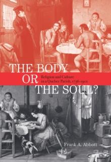 Body or the Soul? : Religion and Culture in a Quebec Parish, 1736-1901