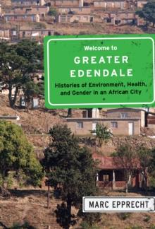 Welcome to Greater Edendale : Histories of Environment, Health, and Gender in an African City