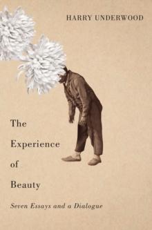 The Experience of Beauty : Seven Essays and a Dialogue