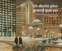 Un destin plus grand que soi : L'histoire de la Banque de Montreal de 1817 a 2017