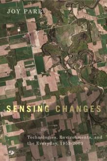 Sensing Changes : Technologies, Environments, and the Everyday, 1953-2003