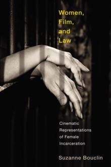 Women, Film, and Law : Cinematic Representations of Female Incarceration