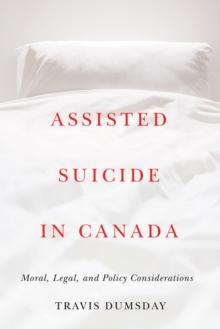 Assisted Suicide in Canada : Moral, Legal, and Policy Considerations