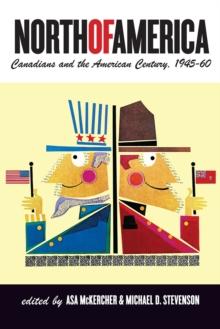 North of America : Canadians and the American Century, 194560