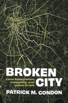 Broken City : Land Speculation, Inequality, and Urban Crisis