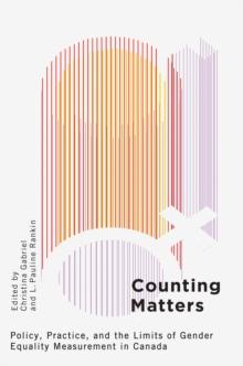 Counting Matters : Policy, Practice, and the Limits of Gender Equality Measurement in Canada