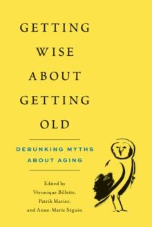 Getting Wise about Getting Old : Debunking Myths about Aging