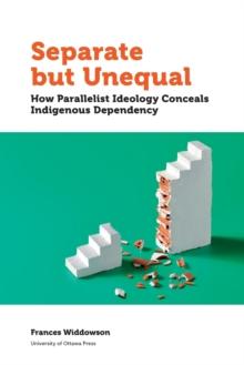 Separate but Unequal : How Parallelist Ideology Conceals Indigenous Dependency