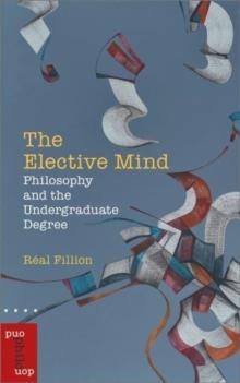 The Elective Mind : Philosophy and the Undergraduate Degree