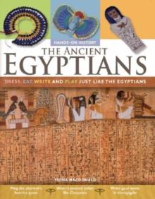 The Ancient Egyptians: Dress, Eat, Write and Play Just Like the Egyptians