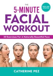 5 Minute Facial Workout : 30 Exercises for a Naturally Beautiful Face