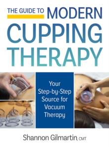 Guide to Modern Cupping Therapy: A Step-by-Step Source for Vacuum Therapy