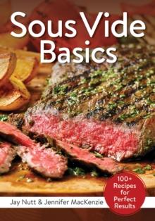 Sous Vide Basics : 100+ Recipes for Perfect Results