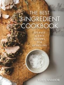 Best 3-Ingredient Cookbook : 100 Fast and Easy Recipes for Everyone