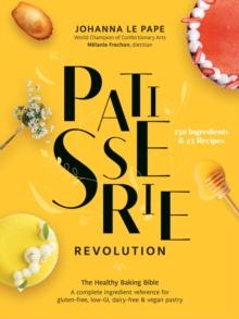 Patisserie Revolution : The Healthy Baking Bible