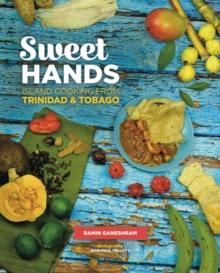 Sweet Hands: Island Cooking from Trinidad & Tobago, 3rd edition : Island Cooking from Trinidad & Tobago