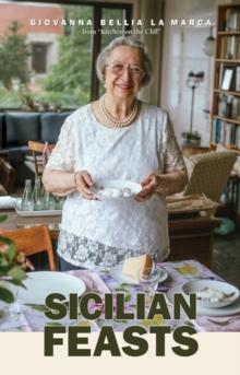 Sicilian Feasts, 3rd edition : Authentic Home Cooking from Sicily