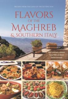 Flavors of the Maghreb : Authentic Recipes from the Land Where the Sun Sets (North Africa and Southern Italy)