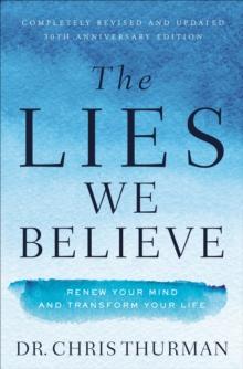 The Lies We Believe : Renew Your Mind and Transform Your Life