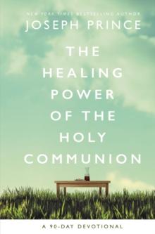 The Healing Power of the Holy Communion : A 90-Day Devotional