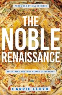 The Noble Renaissance : Reclaiming The Lost Virtue Of Nobility