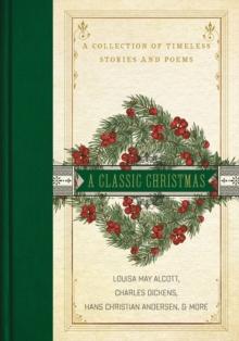 A Classic Christmas : A Collection of Timeless Stories and Poems