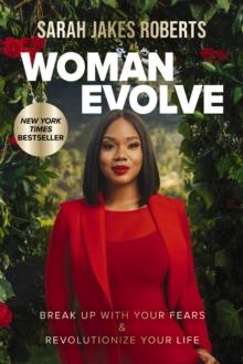 Woman Evolve : Break Up with Your Fears and   Revolutionize Your Life