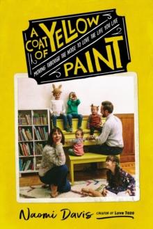 A Coat of Yellow Paint : Moving Through the Noise to Love the Life You Live