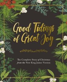 Good Tidings of Great Joy : The Complete Story of Christmas from the New King James Version